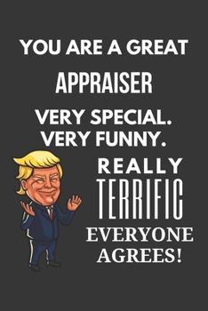 Paperback You Are A Great Appraiser Very Special. Very Funny. Really Terrific Everyone Agrees! Notebook: Trump Gag, Lined Journal, 120 Pages, 6 x 9, Matte Finis Book