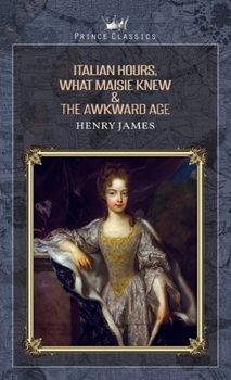 Italian Hours, What Maisie Knew & The Awkward Age