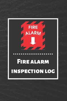 Fire alarm inspection log: Fire Alarm Journal| Fire Register Log Book | Fire Alarm Service & Inspection Book| Fire Safety Register | Fire Incident & Prevention Log Book