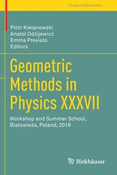 Paperback Geometric Methods in Physics XXXVII: Workshop and Summer School, Bialowieża, Poland, 2018 Book