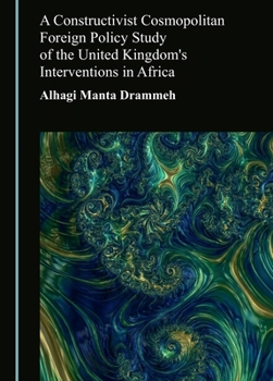 Hardcover A Constructivist Cosmopolitan Foreign Policy Study of the United Kingdom's Interventions in Africa Book