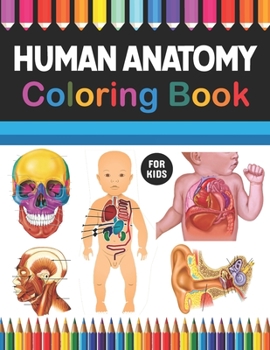 Paperback Human Anatomy Coloring Book For Kids: Musculoskeletal Cardiology Neuroanatomy Coloring Book. Perfect Coloring Book for Medical School & College Going Book