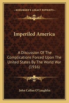 Imperiled America: A Discussion of the Complications Forced Upon the United States by the World War (Classic Reprint)