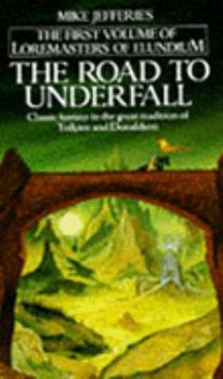 The Road to Underfall (Loremasters of Elundium, #1) - Book #1 of the Loremasters of Elundium