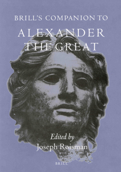 Brill's Companion to Alexander the Great - Book  of the Brill's Companions in Classical Studies