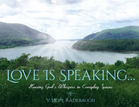 Paperback Love is Speaking...: Hearing God's Whispers in Everyday Spaces Book