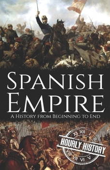 Paperback Spanish Empire: A History from Beginning to End Book