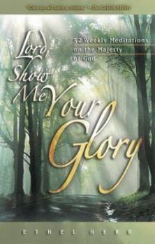 Paperback Lord, Show Me Your Glory: 52 Weekly Meditations on the Majesty of God Book