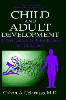 Hardcover Child and Adult Development: A Psychoanalytic Introduction for Clinicians Book