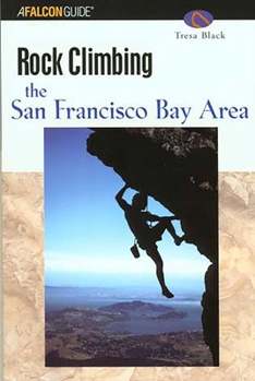 Paperback Rock Climbing the San Francisco Bay Area (Regional Rock Climbing Series) Book