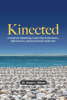 Hardcover Kinected: A Guide for Optimizing Leadership Performance, Effectiveness, and Joy from the Inside Out Book