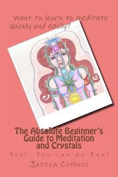 Paperback The Absolute Beginner's Guide to Meditation and Crystals: Yes! You can be Zen! Book