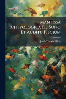 Paperback Mantissa Ichtyologica de Sono Et Auditu Piscium... Book