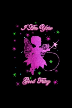 Paperback I Am Your Good Fairy Notebook: Notebook Blank Lined Ruled 6x9 120 Pages Book