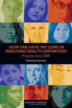 Paperback How Far Have We Come in Reducing Health Disparities?: Progress Since 2000: Workshop Summary Book