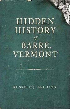 Hidden History of Barre, Vermont - Book  of the Hidden History