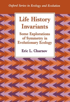 Paperback Life History Invariants: Some Explorations of Symmetry in Evolutionary Ecology Book