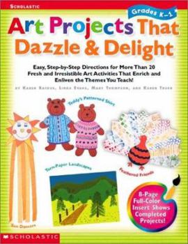 Paperback Art Projects That Dazzle & Delight: Easy, Step-By-Step Directions for More Than 20 Fresh and Irresistible Art Activities That Enrich and Enliven the T Book