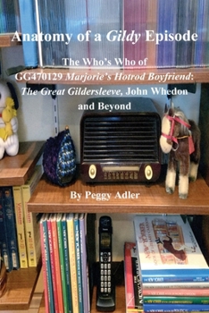 Anatomy of a Gildy Episode: The Who's Who of GG470129 Marjorie's Hotrod Boyfriend: The Great Gildersleeve, John Whedon and Beyond