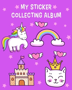 My Sticker Collecting Album: Princess Cat & Unicorn Album of My Favorite Sticker Blank Book Collection, to put stickers in for Toddlers, Kids, Girls, Daughter