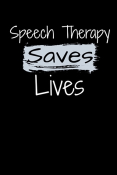 Paperback Speech Therapy Saves Lives: SLP Speech Language Pathologist Blank Lined Journal Book