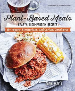 Paperback Plant-Based Meats: Hearty, High-Protein Recipes for Vegans, Flexitarians, and Curious Carnivores Book