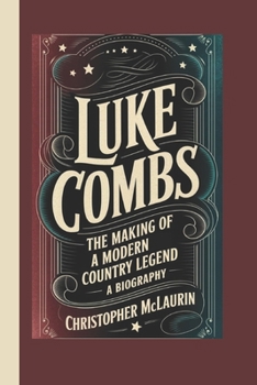 Paperback Luke Combs: The Making of a Modern Country Legend - A Biography Book