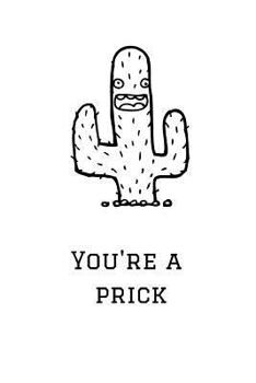 Paperback You're a Prick: Cactus Notebook, 110 Pages, 6' X 9' Book