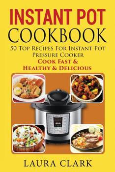 Paperback Instant Pot Cookbook: 50 Top Recipes For Instant Pot Pressure Cooker: Cook Easy, Healthy and Delicious Book