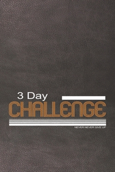 3 Day challenge : Notebook Unique Gift for any Challnger: Lined Notebook / Journal Gift, 150 Pages, 6x9, Soft Cover, Printed Leather Finish