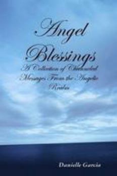 Paperback Angel Blessings - A Collection of Channeled Messages From the Angelic Realm Book