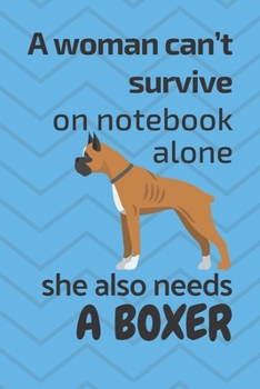 A woman can’t survive on notebook alone she also needs a Boxer: For Boxer Dog Fans