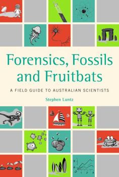 Paperback Forensics, Fossils and Fruitbats: A Field Guide to Australian Scientists Book