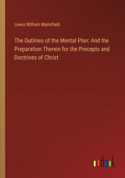 The Outlines of the Mental Plan: And the Preparation Therein for the Precepts and Doctrines of Christ