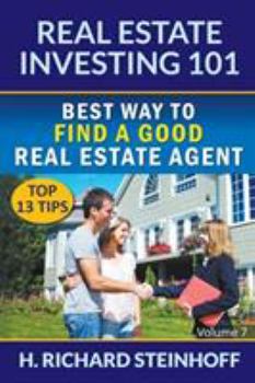 Paperback Real Estate Investing 101: Best Way to Find a Good Real Estate Agent (Top 13 Tips) - Volume 7 Book