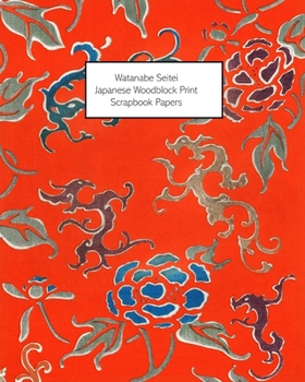 Paperback Watanabe Seitei: Japanese Woodblock Print Scrapbook Papers - One-Sided Paper For Decoupage, Collage and Junk Journals Book