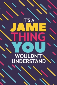Paperback It's a Jame Thing You Wouldn't Understand: Lined Notebook / Journal Gift, 120 Pages, 6x9, Soft Cover, Glossy Finish Book
