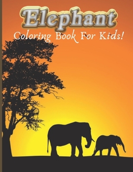 Paperback Elephant Coloring Book For Kids: Elephant Coloring Book For Kids, Great Gift for Boys & Girls. Book