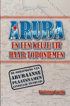 ARUBA EN EEN KEUZE UIT HAAR TOPONIEMEN MET NOEMENSWAARDIGHEDEN