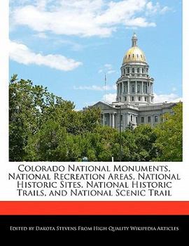 Colorado National Monuments, National Recreation Areas, National Historic Sites, National Historic Trails, and National Scenic Trail