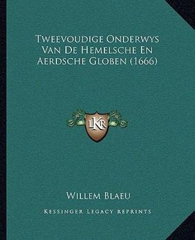 Paperback Tweevoudige Onderwys Van De Hemelsche En Aerdsche Globen (1666) [Dutch] Book