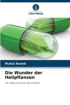 Die Wunder der Heilpflanzen: Der Weg zu grüner Spiritualität (German Edition)