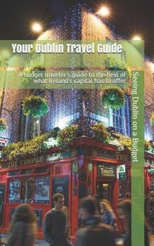 Paperback Your Dublin Travel Guide: Seeing Dublin on a Budget Book