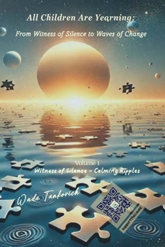All Children Are Yearning: from Witness of Silence to Waves of Change : Volume 1: Witness of Silence - Calming Ripples