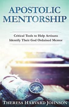 Paperback Apostolic Mentorship: Critical Tools to Help Artisans Identify Their God Ordained Mentor Book