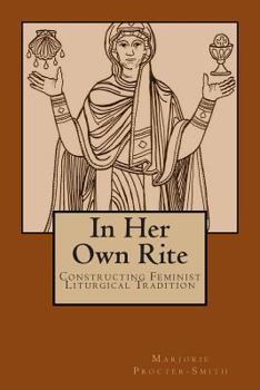 Paperback In Her Own Rite: Constructing Feminist Liturgical Tradition Book