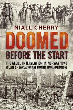 Paperback Doomed Before the Start - The Allied Intervention in Norway 1940: Volume 2 - Evacuation and Further Naval Operations Book