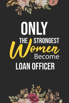 Paperback Only The Strongest Women Become Loan Officer: Lined Composition Notebook Gift for Loan Officer Funy Birthday Gift Journal / 6"X9" - 120 Page Book