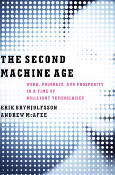 Hardcover The Second Machine Age: Work, Progress, and Prosperity in a Time of Brilliant Technologies Book