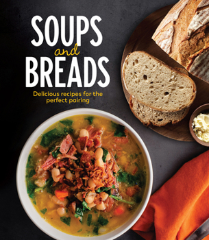Hardcover Soups and Breads: Delicious Recipes for the Perfect Pairing Book
